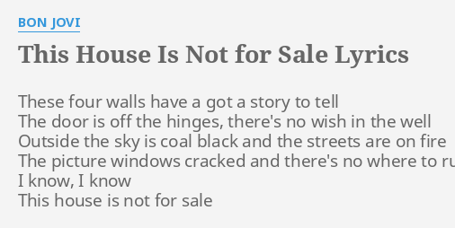 This House Is Not For Sale Lyrics By Bon Jovi These Four Walls Have