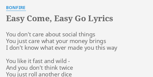 Easy Come Easy Go Lyrics By Bonfire You Don T Care About