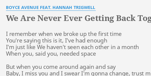 We Are Never Ever Getting Back Together Lyrics By Boyce Avenue Feat Hannah Trigwell I Remember When We