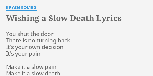 Wishing A Slow Death Lyrics By Brainbombs You Shut The Door