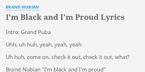 I M Black And I M Proud Lyrics By Brand Nubian Intro Grand Puba Uhh