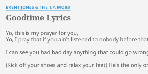 Goodtime Lyrics By Brent Jones The T P Mobb Yo This Is My