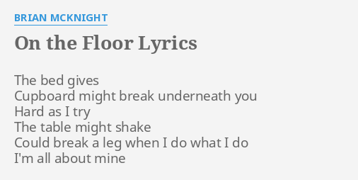 On The Floor Lyrics By Brian Mcknight The Bed Gives Cupboard