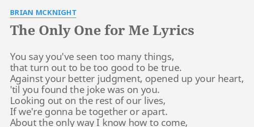 The Only One For Me Lyrics By Brian Mcknight You Say You Ve Seen