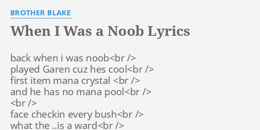 When I Was A Noob Lyrics By Brother Blake Back When I Was