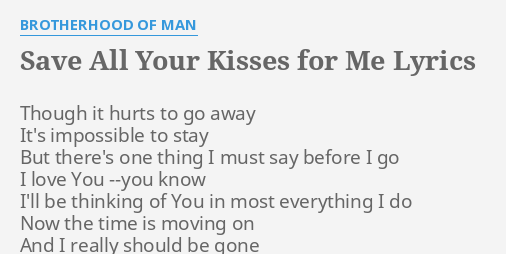 Save All Your Kisses For Me Lyrics By Brotherhood Of Man Though It Hurts To