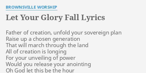Let Your Glory Fall Lyrics By Brownsville Worship Father Of Creation Unfold