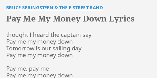 Pay Me My Money Down Lyrics By Bruce Springsteen The E Street Band Thought I Heard The