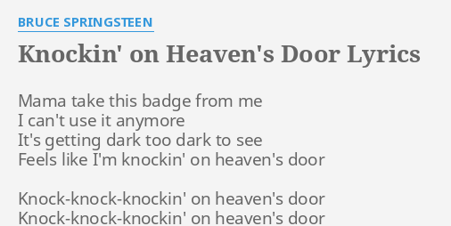 Knockin On Heaven S Door Lyrics By Bruce Springsteen Mama Take
