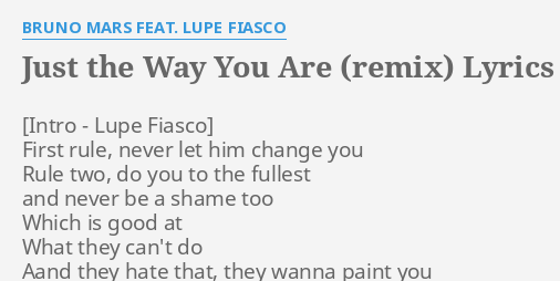 Just The Way You Are Remix Lyrics By Bruno Mars Feat Lupe Fiasco First Rule Never Let