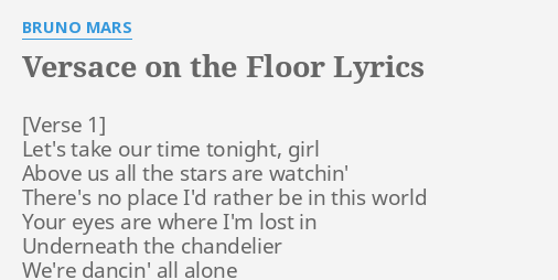 Versace On The Floor Lyrics By Bruno Mars Let S Take Our Time