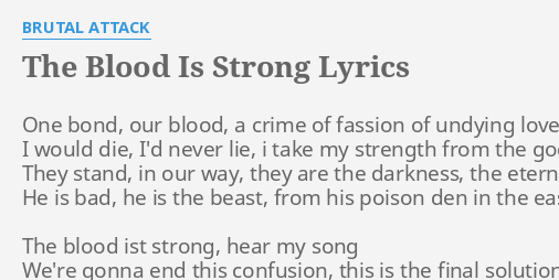 The Blood Is Strong Lyrics By Brutal Attack One Bond Our Blood the blood is strong lyrics by brutal