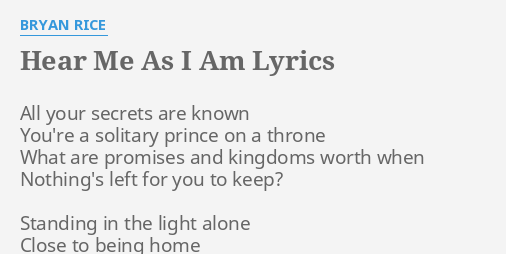 Hear Me As I Am Lyrics By Bryan Rice All Your Secrets Are