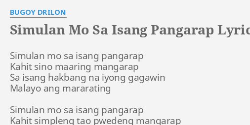 "SIMULAN MO SA ISANG PANGARAP" LYRICS by BUGOY DRILON: Simulan mo sa