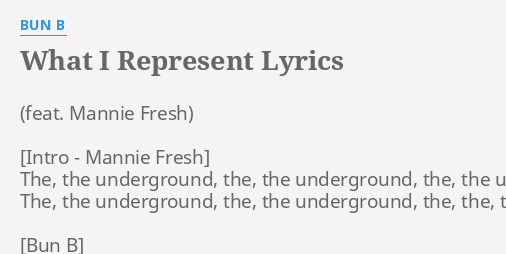 What I Represent Lyrics By Bun B The The Underground The