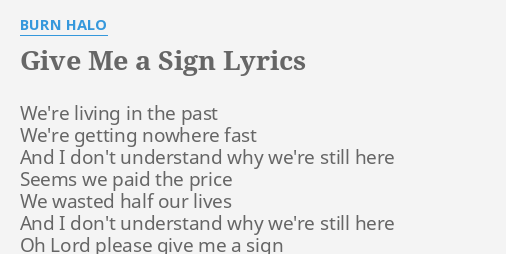 Give Me A Sign Lyrics By Burn Halo We Re Living In The