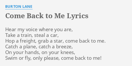 Come Back To Me Lyrics By Burton Lane Hear My Voice Where