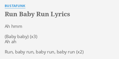 Run Baby Run Lyrics By Bustafunk Ah Hmm Ah Ah
