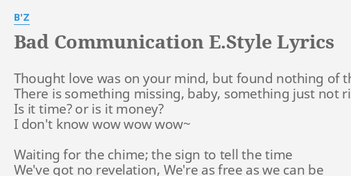 Bad Communication E Style Lyrics By B Z Thought Love Was On