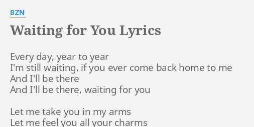 Waiting For You Lyrics By Bzn Every Day Year To
