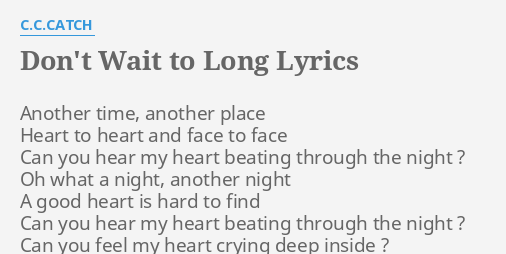 Don T Wait To Long Lyrics By C C Catch Another Time Another Place