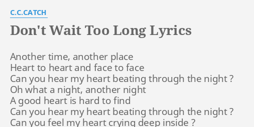 Don T Wait Too Long Lyrics By C C Catch Another Time Another Place