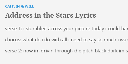 Address In The Stars Lyrics By Caitlin Will Verse 1 I Stumbled
