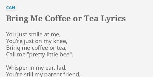 Bring Me Coffee Or Tea Lyrics By Can You Just Smile At