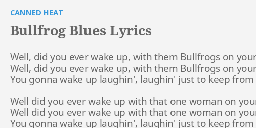 "BULLFROG BLUES" LYRICS by CANNED HEAT: Well, did you ever...
