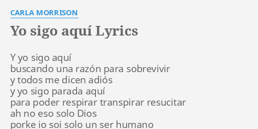 "YO SIGO AQUÍ" LYRICS by CARLA MORRISON: Y yo sigo aquí...
