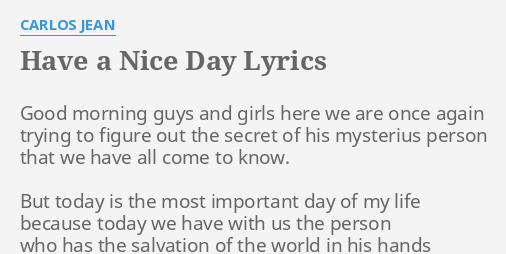Have A Nice Day Lyrics By Carlos Jean Good Morning Guys And
