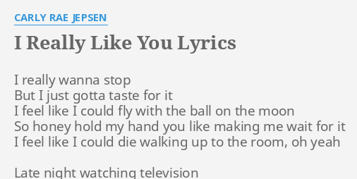 I Really Like You Lyrics By Carly Rae Jepsen I Really Wanna Stop