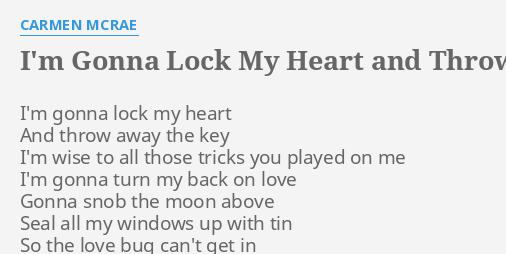 "I'M GONNA LOCK MY HEART AND THROW AWAY THE KEY" LYRICS by CARMEN MCRAE
