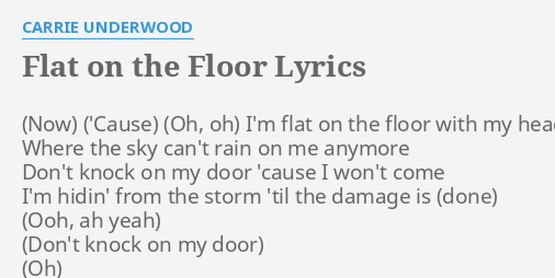 Flat On The Floor Lyrics By Carrie Underwood I M Flat On The