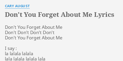 Don T You Forget About Me Lyrics By Cary August Don T You Forget About