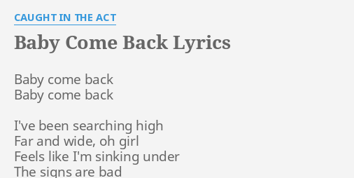 caught in the act baby come back lyrics