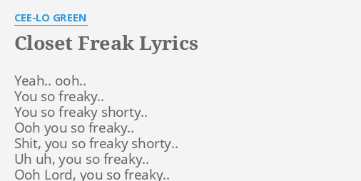 Closet Freak Lyrics By Cee Lo Green Yeah Ooh You So