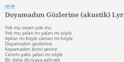 Doyamadim GÖzlerine Akustik Lyrics By Çelik Yok Mu Seven Yok 
