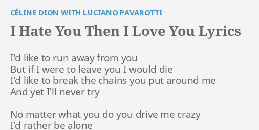 I Hate You Then I Love You Lyrics By Celine Dion With Luciano Pavarotti I D Like To Run