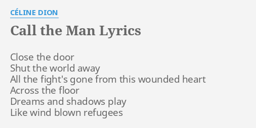Call The Man Lyrics By Celine Dion Close The Door Shut
