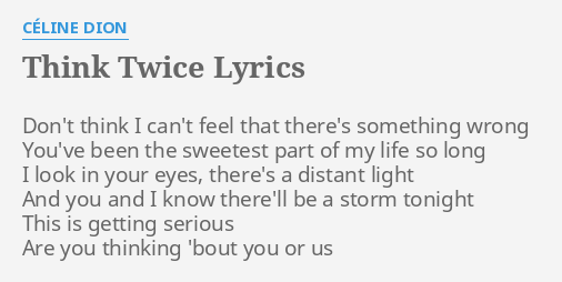 Think Twice Lyrics By Celine Dion Don T Think I Can T