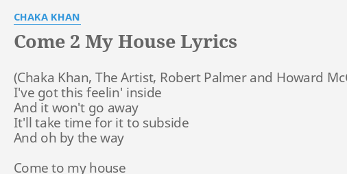 Come 2 My House Lyrics By Chaka Khan I Ve Got This Feelin