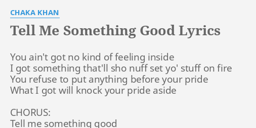 "TELL ME SOMETHING GOOD" LYRICS by CHAKA KHAN: You ain't got no...