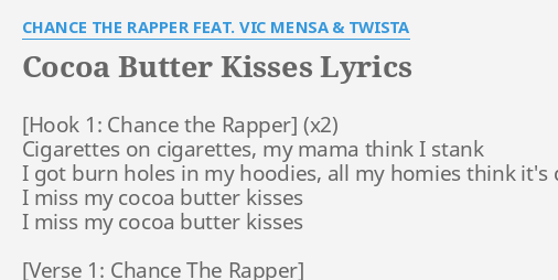 Cocoa B Er Kisses Lyrics By Chance The Rapper Feat Vic Mensa Twista Cigarettes On Cigarettes My