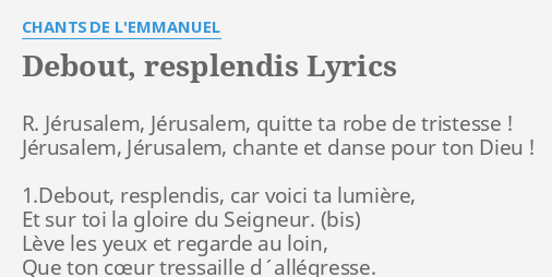 Debout Resplendis Lyrics By Chants De L Emmanuel R Jerusalem Jerusalem Quitte