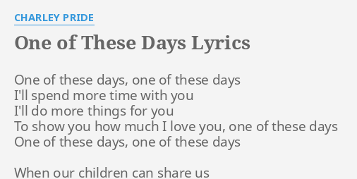 One Of These Days Lyrics By Charley Pride One Of These Days