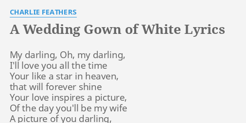 A Wedding Gown Of White Lyrics By Charlie Feathers My Darling
