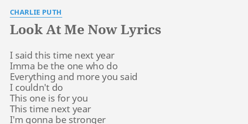Look At Me Now Lyrics By Charlie Puth I Said This Time