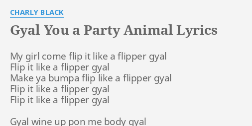 GYAL YOU A PARTY ANIMAL