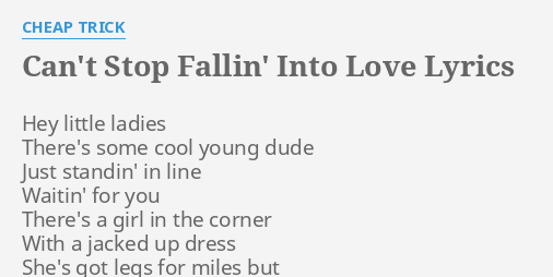 Can T Stop Fallin Into Love Lyrics By Cheap Trick Hey Little Ladies There S